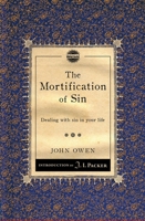 Mortification of Sin In Believers The Necessity, Nature, and Means of It: With a Resolution of Various Cases of Conscience Belonging To It