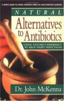 Natural Alternatives to Antibiotics: Using Nature's Pharmacy to Help Fight Infections