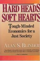 Hard Heads, Soft Hearts: Tough-Minded Economics for a Just Society