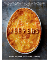 Keepers: Two Home Cooks Share Their Tried-and-True Weeknight Recipes and the Secrets to Happiness in the Kitchen