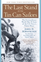 The Last Stand of the Tin Can Sailors: The Extraordinary World War II Story of the U.S. Navy's Finest Hour