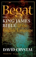 Begat: The King James Bible and the English Language 0199695180 Book Cover