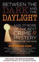 Between the Dark and the Daylight And 27 More of the Best Crime Mystery Stories of the Year 0982520956 Book Cover