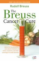 The Breuss Cancer Cure: Advice for the Prevention and Natural Treatment of Cancer, Leukemia and Other Seemingly Incurable Diseases