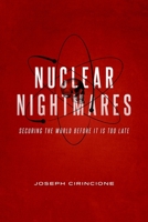 Nuclear Nightmares: Securing the World Before It Is Too Late