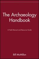 The Archaeology Handbook: A Field Manual and Resource Guide