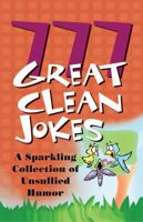 777 Great Clean Jokes: A Sparkling Collection of Unsullied Humor