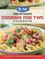 Mr. Food Test Kitchen: The Ultimate Cooking For Two Cookbook: More Than 130 Mouthwatering Recipes