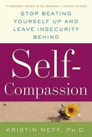 Self-Compassion: Stop Beating Yourself Up and Leave Insecurity Behind