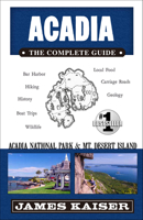 Acadia: The Complete Guide: Mt. Desert Island & Acadia National Park 0982517203 Book Cover