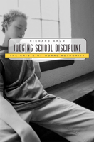 Judging School Discipline: The Crisis of Moral Authority 0674011791 Book Cover