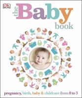 The Baby Book: Pregnancy, birth, baby & childcare from 0 to 3