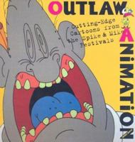 Outlaw Animation: Cutting-Edge Cartoons from the Spike and Mike Festivals