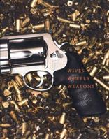 Wives, Wheels, Weapons 0979507766 Book Cover