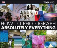 How to Photograph Absolutely Everything