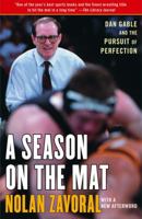 A Season on the Mat : Dan Gable and the Pursuit of Perfection