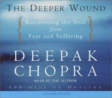 The Deeper Wound: Recovering the Soul from Fear and Suffering, 100 Days of Healing