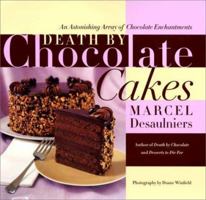 Death by Chocolate Cakes: An Astonishing Array of Chocolate Enchantments