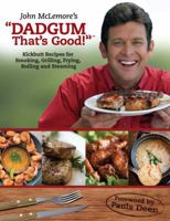 Dadgum That's Good!: Kickbutt Rececipes for Smoking, Grilling, Frying, Boiling and Steaming