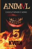 Animal V: Executioner's Song