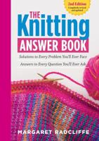 The Knitting Answer Book: Solutions to Every Problem You'll Ever Face; Answers to Every Question You'll Ever Ask