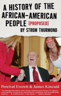 A History of the African-American People (Proposed) by Strom Thurmond, as told to Percival Everett & James Kincaid (A Novel) (Akashic Urban Surreal) 1888451572 Book Cover