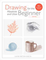 Drawing for the Absolute and Utter Beginner