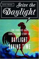 Seize the Daylight: The Curious and Contentious Story of Daylight Saving Time