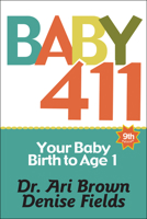 Baby 411: Clear Answers and Smart Advice for Your Baby's First Year