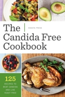 Candida Free Cookbook: 125 Recipes to Beat Candida and Live Yeast Free