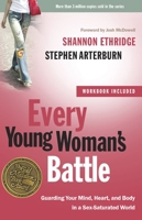 Every Young Woman's Battle: Guarding Your Mind, Heart, and Body in a Sex-Saturated World (The Every Man Series) 0307458008 Book Cover