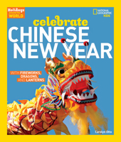 Holidays Around the World: Celebrate Chinese New Year: With Fireworks, Dragons, and Lanterns (Holidays Around the World)