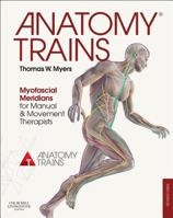 Anatomy Trains: Myofascial Meridians for Manual and Movement Therapists