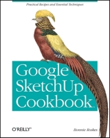 Google SketchUp Cookbook: Practical Recipes and Essential Techniques