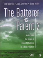 The Batterer as Parent: Addressing the Impact of Domestic Violence on Family Dynamics (Sage Series on Violence Against Women) (SAGE Series on Violence against Women) 0761922768 Book Cover