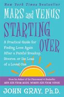 Mars and Venus Starting Over: A Practical Guide for Finding Love Again After a Painful Breakup, Divorce, or the Loss of a Loved One