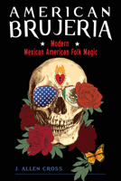 American Brujeria: Modern Mexican-American Folk Magic