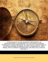 A Supplement to Mr. Barton's Precedents in Conveyancing: Containing All the Miscellaneous Assurances There Referred To, and Also a Great Variety of ... Expanatory and Practical Notes, Volume 3 1149998008 Book Cover