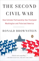 The Second Civil War: How Extreme Partisanship Has Paralyzed Washington and Polarized America