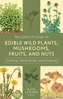 The Complete Guide to Edible Wild Plants, Mushrooms, Fruits, and Nuts: Finding, Identifying, and Cooking (Guide to Series)