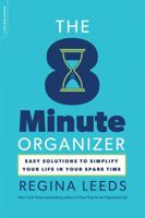 The 8 Minute Organizer: Easy Solutions to Simplify Your Life in Your Spare Time 1606712292 Book Cover