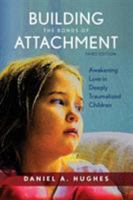 Building the Bonds of Attachment: Awakening Love in Deeply Troubled Children