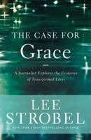 The Case for Grace: A Journalist Explores the Evidence of Transformed Lives