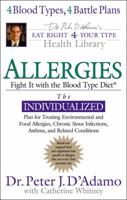 Allergies: Fight them with the Blood Type Diet: The Individualized Plan for Treating Environmental and Food Allergies, ChronicSinus Infections, Asthma ... Eat Right 4 Your Type Health Library)