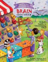 What to Do When Your Brain Gets Stuck: A Kid's Guide to Overcoming OCD (What-to-Do Guides for Kids)