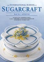 The International School of Sugarcraft: Advanced Bk.2