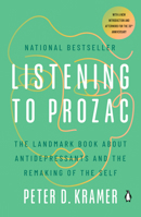 Listening to Prozac: The Landmark Book About Antidepressants and the Remaking of the Self, Revised Edition