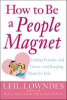 How to Be a People Magnet : Finding Friends--and Lovers--and Keeping Them for Life