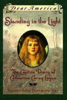 Standing in the Light: The Captive Diary of Catharine Carey Logan (Dear America)