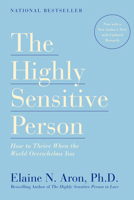 The Highly Sensitive Person: How to Thrive when the World Overwhelms You